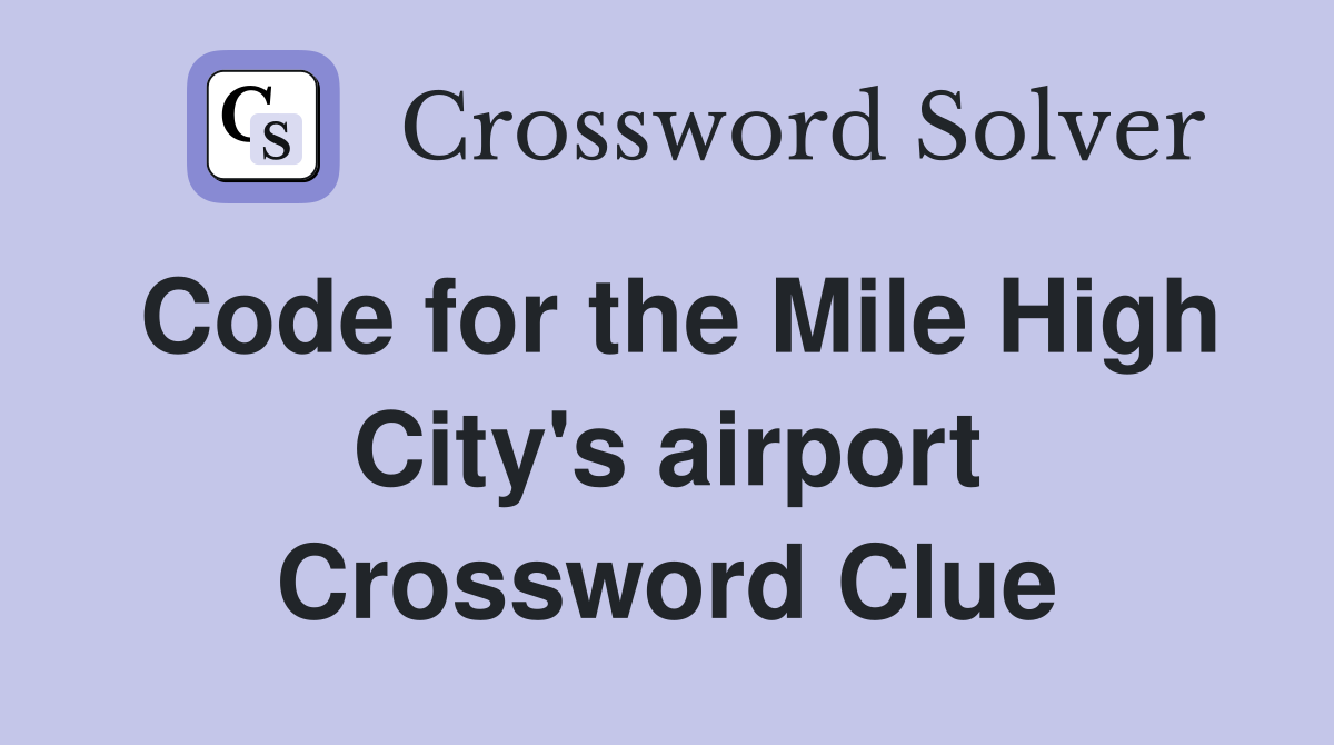 code-for-the-mile-high-city-s-airport-crossword-clue-answers